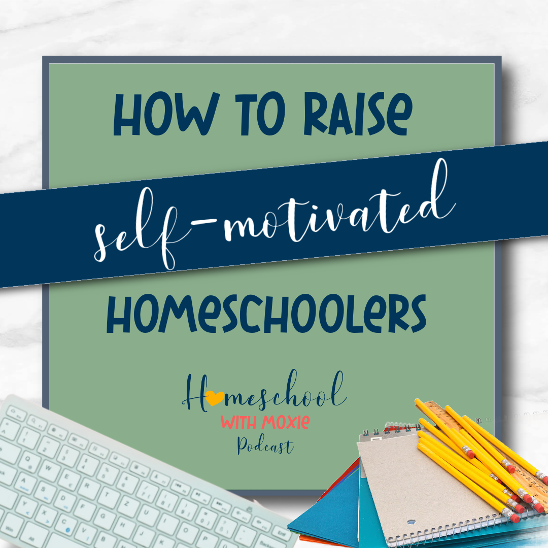How to Raise Self Motivated Homeschoolers